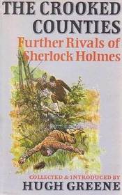 Crooked Counties: Further Rivals of Sherlock Holmes