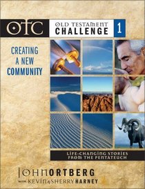 Old Testament Challenge Volume 1: Creating a New Community : Life-Changing Stories from the Pentateuch (OLD TESTAMENT CHALLENGE)