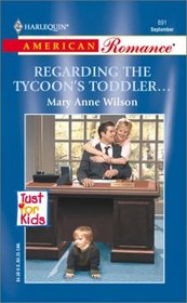 Regarding the Tycoon's Toddler... (Just for Kids, Bk 1) (Harlequin American Romance, No 891)