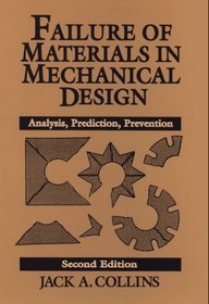 Failure of Materials in Mechanical Design: Analysis, Prediction, Prevention, 2nd Edition