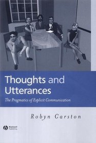 Thoughts and Utterances: The Pragmatics of Explicit Communicaton