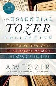 The Essential Tozer Collection: The Pursuit of God, The Purpose of Man, and The Crucified Life