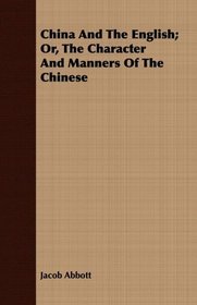 China and the English; Or, the Character and Manners of the Chinese