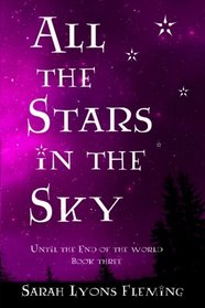 All the Stars in the Sky: Until the End of the World, Book 3 (Volume 3)