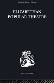 Elizabethan Popular Theatre: Plays in Performance