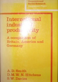 International Industrial Productivity: A Comparison of Britain, America and Germany (National Institute of Economic and Social Research Occasional Papers)
