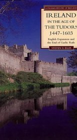 Ireland in the Age of the Tudors, 1447-1603 : English Expansion and the End of Gaelic Rule (2nd Edition)
