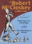 A Robert McCloskey Collection: Make Way for Ducklings / Lentil / One Morning in Maine