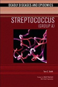 Streptococcus: (Group A) (Deadly Diseases and Epidemics)