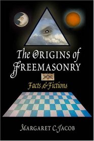 Origins of Freemasonry: Facts And Fictions