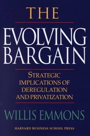 The Evolving Bargain: Strategic Implications of Deregulation and Privatization