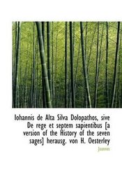 Iohannis de Alta Silva Dolopathos, sive De rege et septem sapientibus [a version of the History of t