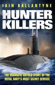 Hunter Killers: The Dramatic Untold Story of the Cold War Beneath the Waves