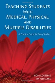 Teaching Students With Medical, Physical, and Multiple Disabilities: A Practical Guide for Every Teacher