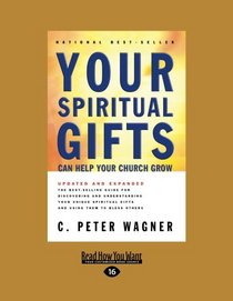 Your Spiritual Gifts Can Help Your Church Grow: The Bestselling Guide to Discovering and Understanding Your Unique Spiritual Gifts and Using Them to B