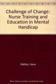 Challenge of Change: Nurse Training and Education in Mental Handicap