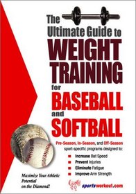 The Ultimate Guide to Weight Training for Baseball and Softball (The Ultimate Guide to Weight Training for Sports, 3)