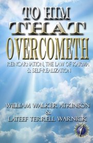 To Him That Overcometh: Reincarnation, The Law of Karma & Self-Realization