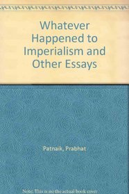 Whatever Happened to Imperialism and Other Essays