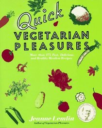 Quick Vegetarian Pleasures : More than 175 Fast, Delicious, and Healthy Meatless Recipes