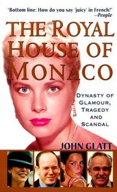 The Royal House of Monaco: Dynasty of Glamour, Tragedy and Scandal
