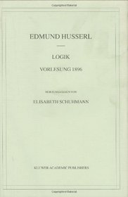 Logik: Vorlesung 1896 (Husserliana: Edmund Husserl  Materialien) (German Edition)