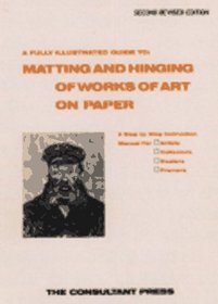 A Fully Illustrated Guide to: Matting and Hinging of Works of Art on Paper. A Step by Step Instruction Manual for Artists, Collectors, Dealers, Framers (A National Preservation Program Publication)