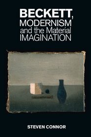 Beckett, Modernism and the Material Imagination