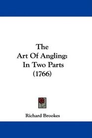 The Art Of Angling: In Two Parts (1766)