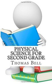 Physical Science for Second Grade: (Second Grade Science Lesson, Activities, Discussion Questions and Quizzes)