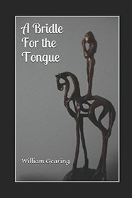 A Bridle For the Tongue: A Treatise of Ten Sins of the Tongue: Cursing, Swearing, Slandering, Scoffing, Filthy-Speaking, Flattering, Censuring, Murmuring, Lying and Boasting