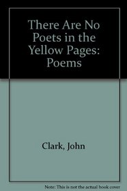 There Are No Poets in the Yellow Pages: Poems