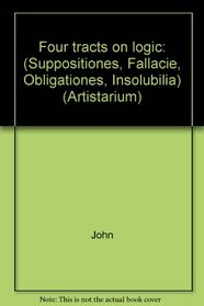 Four tracts on logic: (Suppositiones, Fallacie, Obligationes, Insolubilia) (Artistarium)