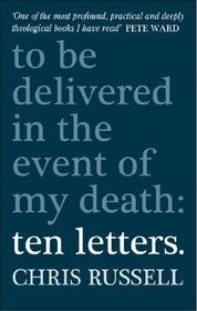 Ten Letters: To be Delivered in the Event of My Death