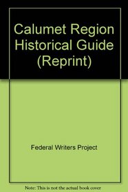 Calumet Region Historical Guide (Reprint)