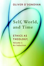 Self, World, and Time (Ethics as Theology, volume 1: An Induction)