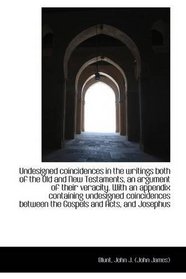 Undesigned coincidences in the writings both of the Old and New Testaments, an argument of their ver