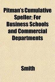 Pitman's Cumulative Speller; For Business Schools and Commercial Departments