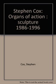 Stephen Cox: Organs of action : sculpture 1986-1996