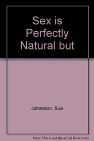 Sex is Perfectly Natural: But not Naturally Perfect
