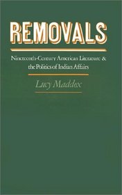 Removals: Nineteenth-Century American Literature and the Politics of American Indian Affairs