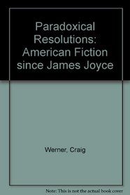 Paradoxical Resolutions: American Fiction since James Joyce