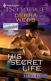 His Secret Life (Colby Agency: Elite Reconnaissance Division, Bk 3) (Colby Agency, Bk 34) (Harlequin Intrigue, No 1157) (Larger Print)