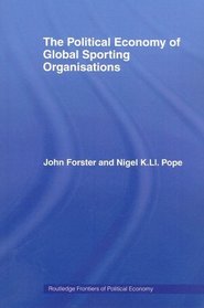 The Political Economy of Global Sporting Organisations (Routledge Frontiers of Political Economy)