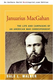 Januarius MacGahan: The Life and Campaigns of an American War Correspondent