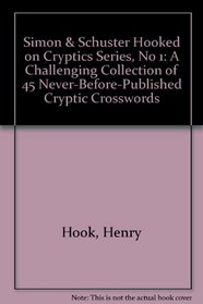 S&S HOOKED ON CRYPTICS SERIES #1:CHALLENGNG COLL 45 NEVR-BEFORE PUBL XWORDS (Simon & Schuster's Hooked on Cryptics Series)