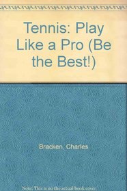 Tennis: Play Like a Pro (Be the Best!)