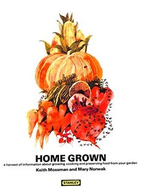 Home grown: A harvest of information about growing, cooking and preserving food from your garden