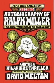 The One and Only Second Autobiography of Ralph Miller: The Dog Who Knew He Was a Boy--Another Hilarious Thriller