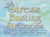 101 Stress Busting Strategies: Real Life Habits for Success